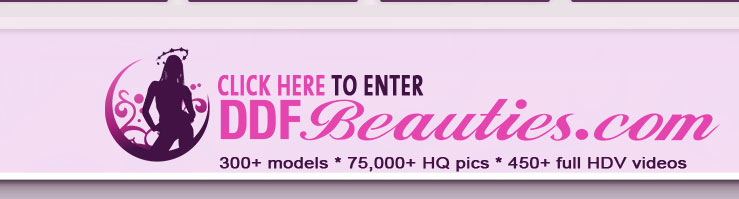 DDF Beauties Free Photo Gallery - Click here to enter ddfbeauties.com - 300+ models * 75,000+ HQ pics * 450+ full HDV videos